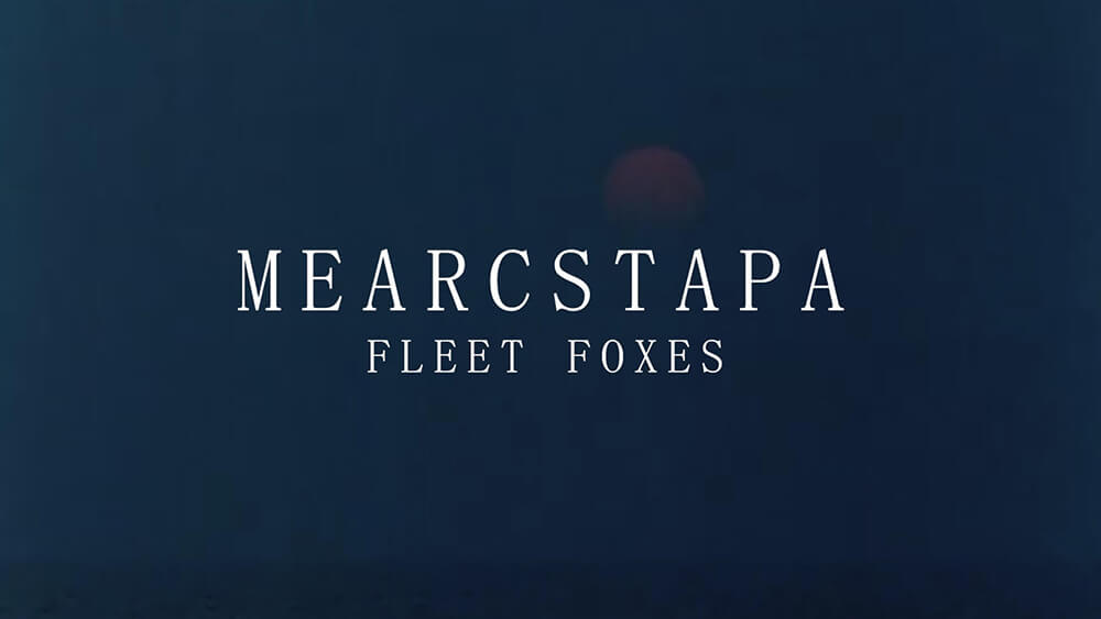 [Vietsub Lyrics] Mearcstapa - Fleet Foxes